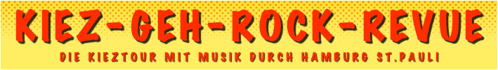 Kiez-Geh-Rock-Revue;Die KiezTour mit Musik durch Hamburg St.Pauli